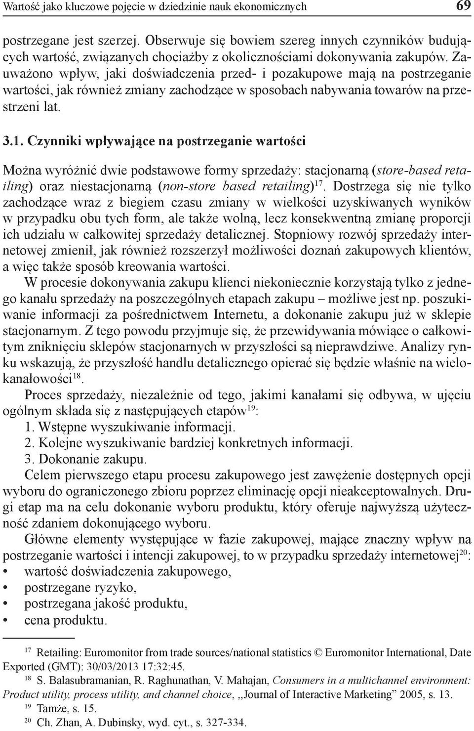 Zauważono wpływ, jaki doświadczenia przed- i pozakupowe mają na postrzeganie wartości, jak również zmiany zachodzące w sposobach nabywania towarów na przestrzeni lat. 3.1.