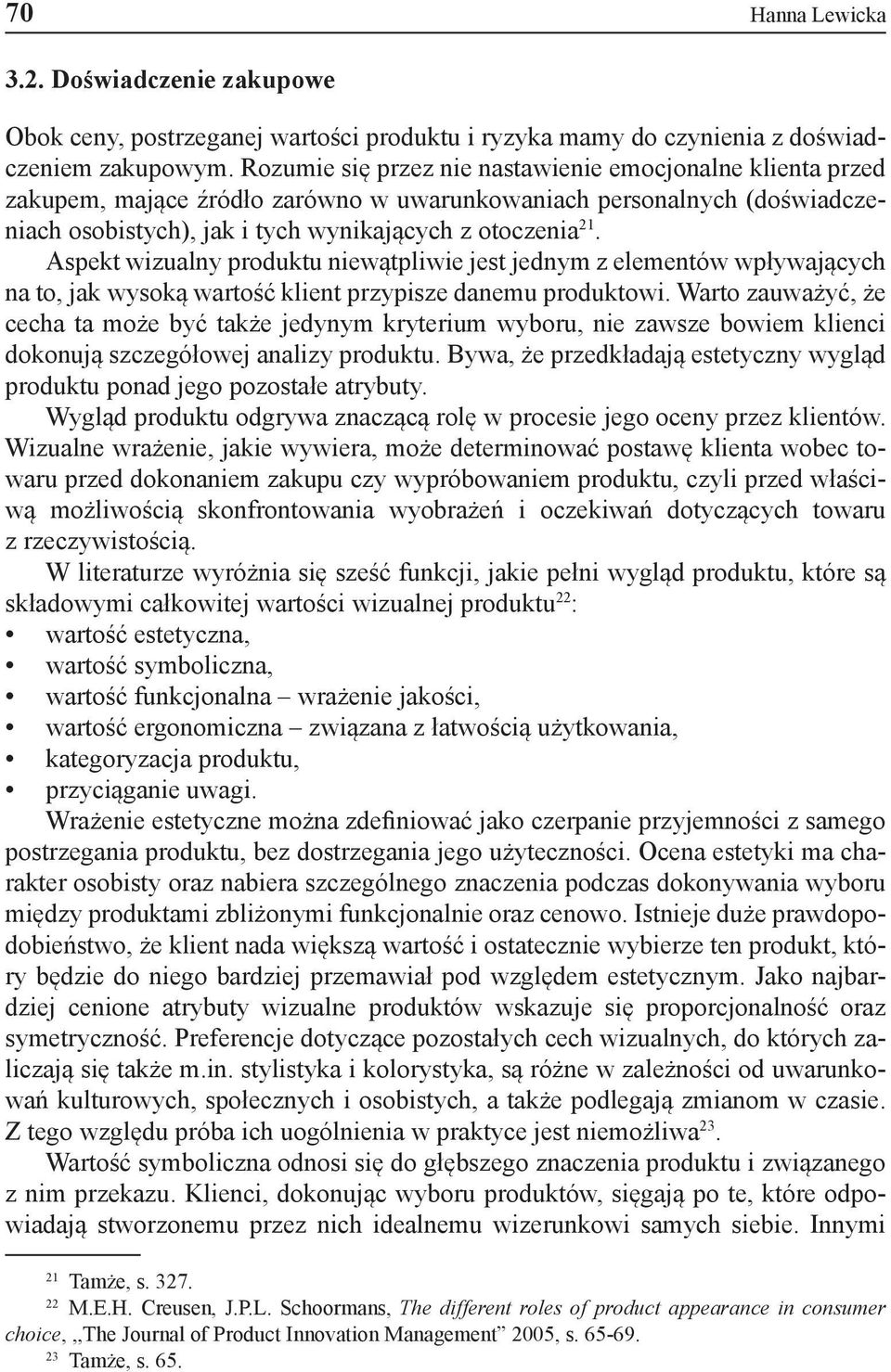 Aspekt wizualny produktu niewątpliwie jest jednym z elementów wpływających na to, jak wysoką wartość klient przypisze danemu produktowi.