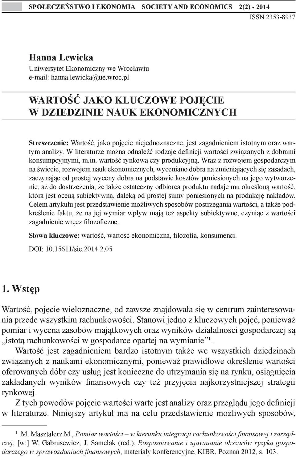 W literaturze można odnaleźć rodzaje definicji wartości związanych z dobrami konsumpcyjnymi, m.in. wartość rynkową czy produkcyjną.