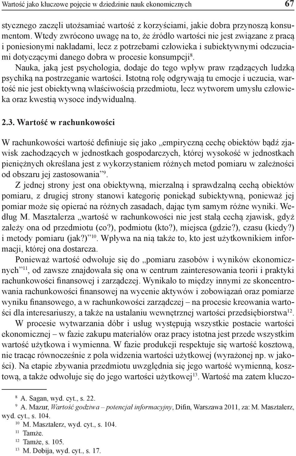 konsumpcji 8. Nauka, jaką jest psychologia, dodaje do tego wpływ praw rządzących ludzką psychiką na postrzeganie wartości.