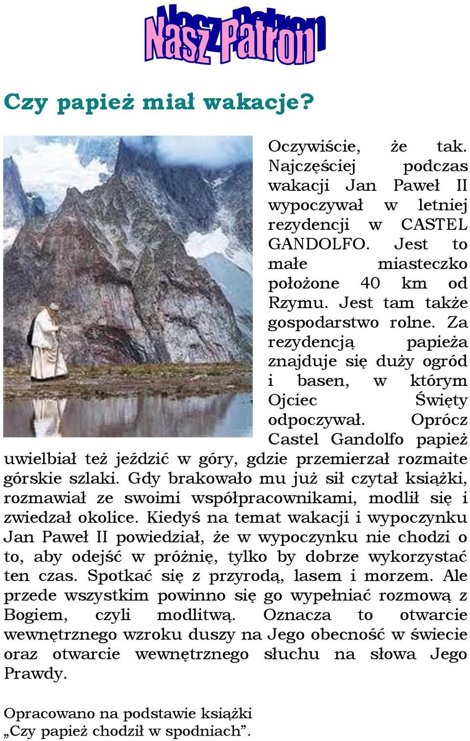 Oprócz Castel Gandolfo papież uwielbiał też jeździć w góry, gdzie przemierzał rozmaite górskie szlaki.
