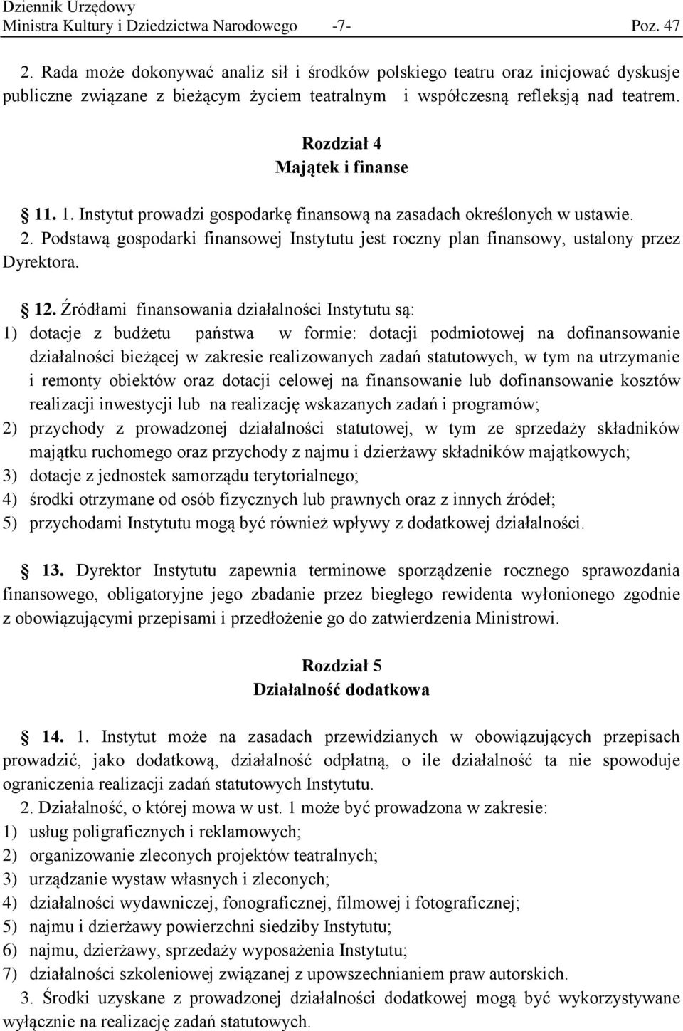 1. Instytut prowadzi gospodarkę finansową na zasadach określonych w ustawie. 2. Podstawą gospodarki finansowej Instytutu jest roczny plan finansowy, ustalony przez Dyrektora. 12.