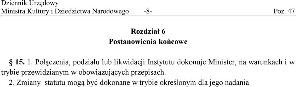 . 1. Połączenia, podziału lub likwidacji Instytutu dokonuje Minister, na