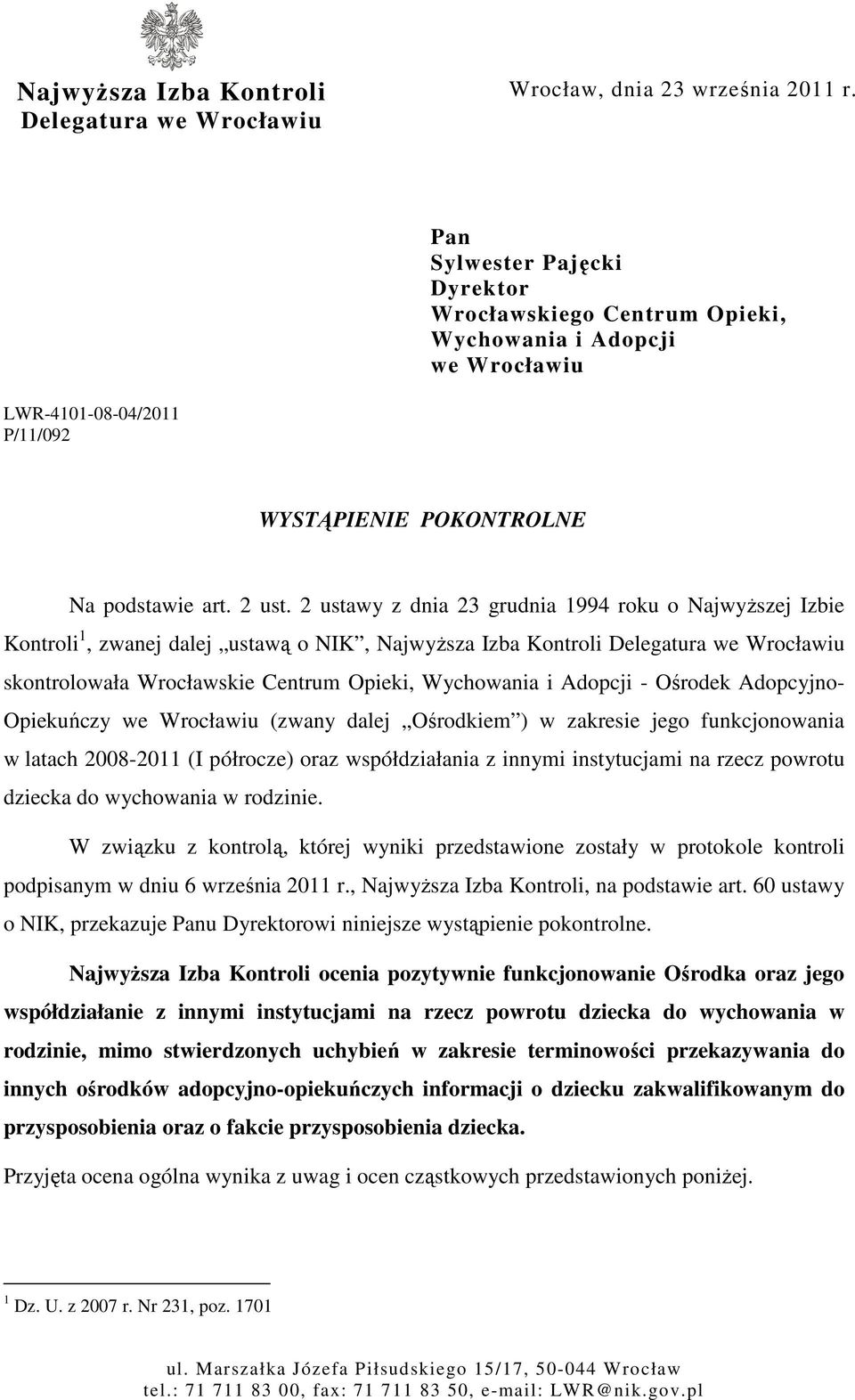 2 ustawy z dnia 23 grudnia 1994 roku o Najwyższej Izbie Kontroli 1, zwanej dalej ustawą o NIK, Najwyższa Izba Kontroli Delegatura we Wrocławiu skontrolowała Wrocławskie Centrum Opieki, Wychowania i