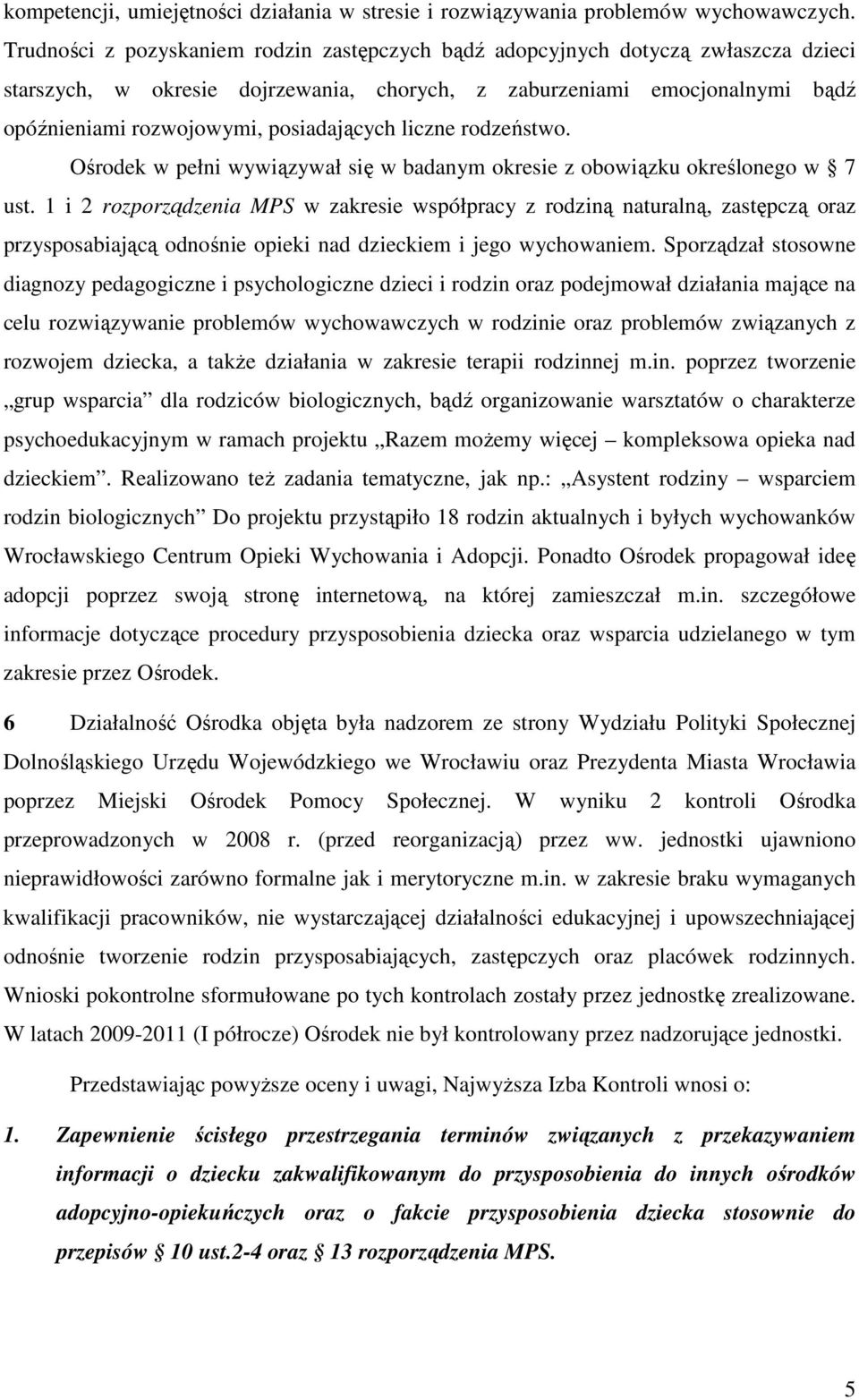 posiadających liczne rodzeństwo. Ośrodek w pełni wywiązywał się w badanym okresie z obowiązku określonego w 7 ust.