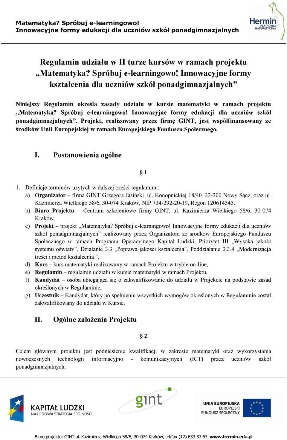 Innowacyjne formy edukacji dla uczniów szkół ponadgimnazjalnych. Projekt, realizowany przez firmę GINT, jest współfinansowany ze środków Unii Europejskiej w ramach Europejskiego Funduszu Społecznego.