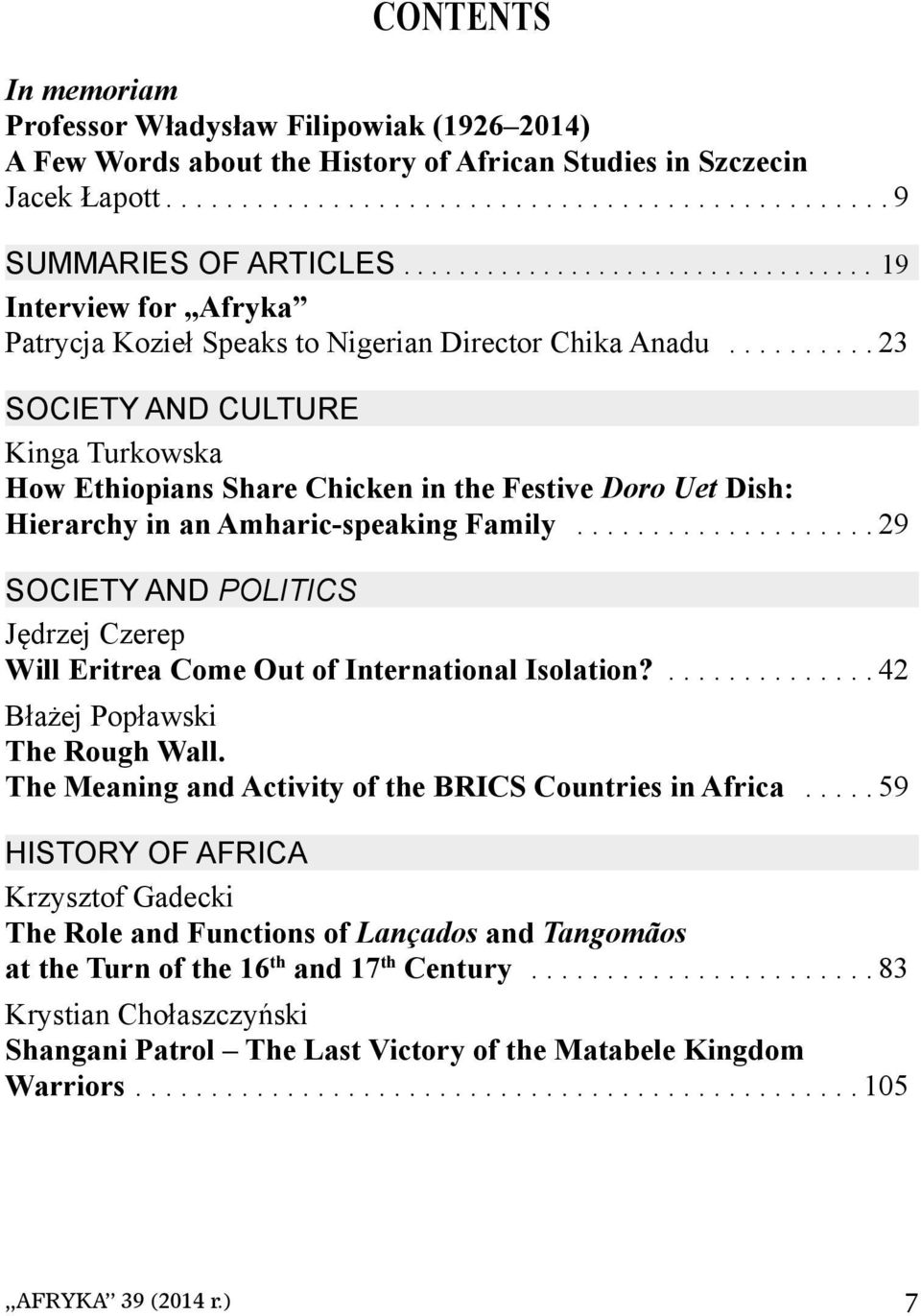 ......... 23 SOCIETY AND CULTURE Kinga Turkowska How Ethiopians Share Chicken in the Festive Doro Uet Dish: Hierarchy in an Amharic-speaking Family.