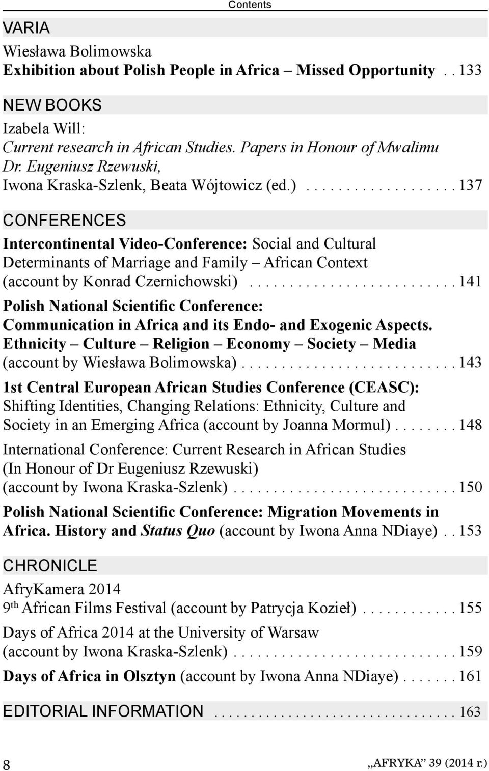 .................. 137 CONFERENCES Intercontinental Video-Conference: Social and Cultural Determinants of Marriage and Family African Context (account by Konrad Czernichowski).