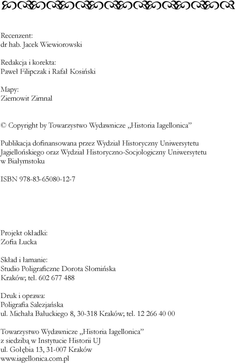 dofinansowana przez Wydział Historyczny Uniwersytetu Jagiellońskiego oraz Wydział Historyczno-Socjologiczny Uniwersytetu w Białymstoku ISBN 978-83-65080-12-7 Projekt