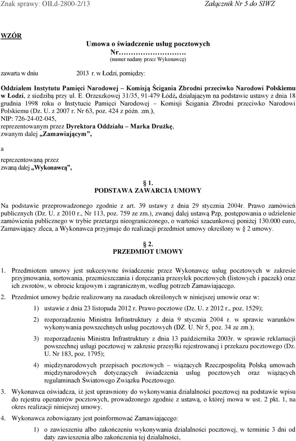 Orzeszkowej 31/35, 91-479 Łódź, działającym na podstawie ustawy z dnia 18 grudnia 1998 roku o Instytucie Pamięci Narodowej Komisji Ścigania Zbrodni przeciwko Narodowi Polskiemu (Dz. U. z 2007 r.
