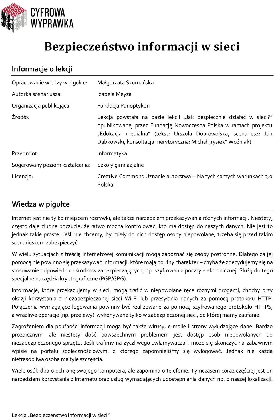 opublikowanej przez Fundację Nowoczesna Polska w ramach projektu Edukacja medialna (tekst: Urszula Dobrowolska, scenariusz: Jan Dąbkowski, konsultacja merytoryczna: Michał rysiek Woźniak) Informatyka