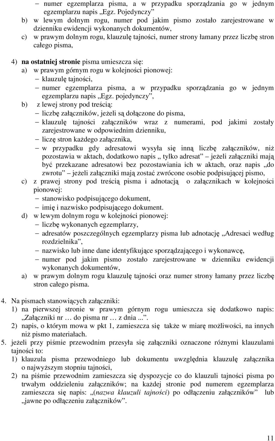 liczbę stron całego pisma, 4) na ostatniej stronie pisma umieszcza się: a) w prawym górnym rogu w kolejności pionowej: klauzulę tajności,  pojedynczy, b) z lewej strony pod treścią: liczbę