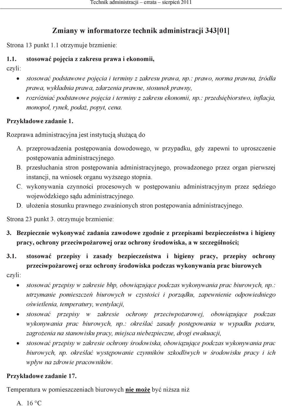 : przedsibiorstwo, inflacja, monopol, rynek, poda, popyt, cena. Przykadowe zadanie 1. Rozprawa administracyjna jest instytucj suc do A.