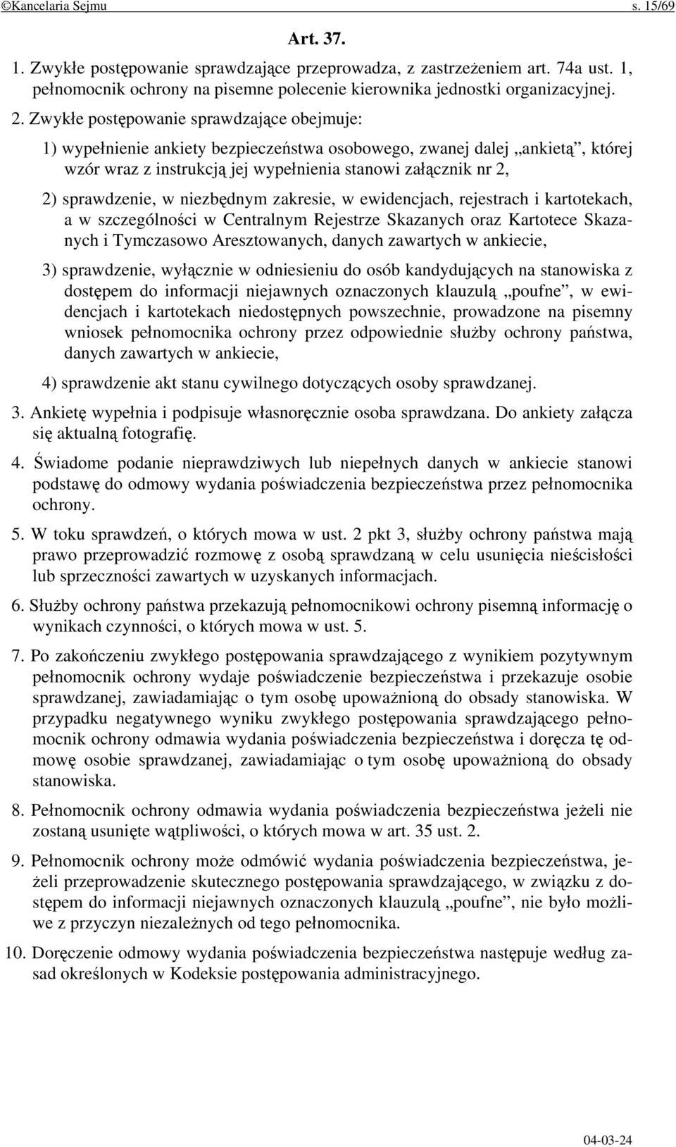 w niezbędnym zakresie, w ewidencjach, rejestrach i kartotekach, a w szczególności w Centralnym Rejestrze Skazanych oraz Kartotece Skazanych i Tymczasowo Aresztowanych, danych zawartych w ankiecie, 3)