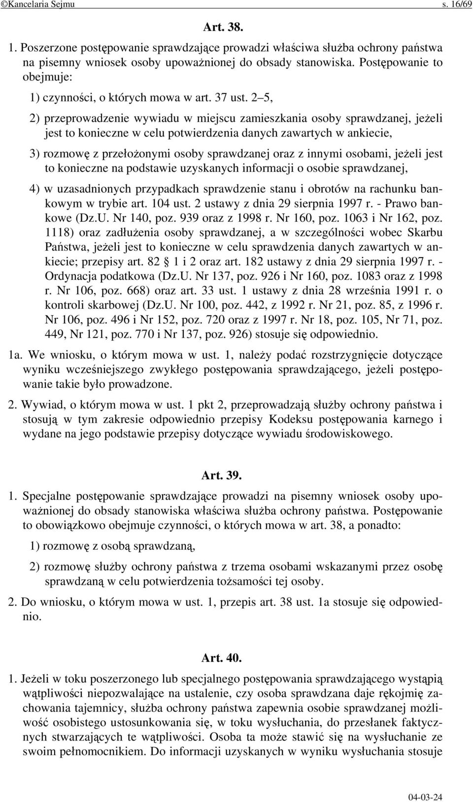 2 5, 2) przeprowadzenie wywiadu w miejscu zamieszkania osoby sprawdzanej, jeżeli jest to konieczne w celu potwierdzenia danych zawartych w ankiecie, 3) rozmowę z przełożonymi osoby sprawdzanej oraz z