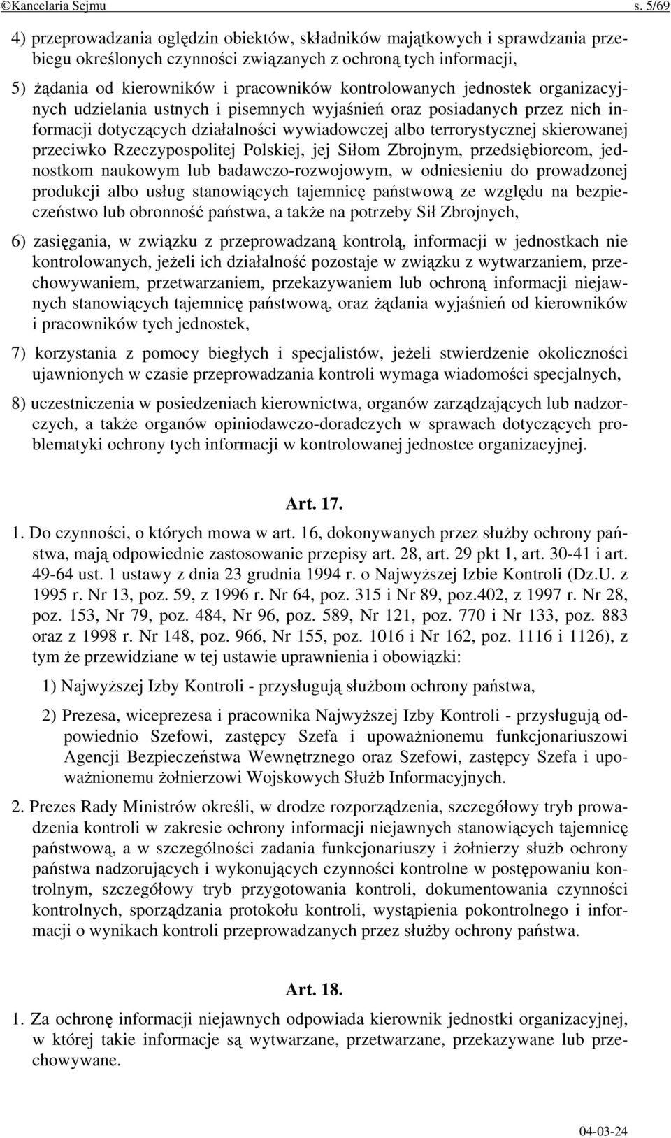 kontrolowanych jednostek organizacyjnych udzielania ustnych i pisemnych wyjaśnień oraz posiadanych przez nich informacji dotyczących działalności wywiadowczej albo terrorystycznej skierowanej