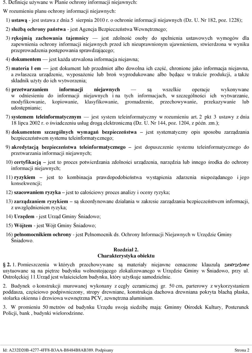 1228); 2) służbą ochrony państwa - jest Agencja Bezpieczeństwa Wewnętrznego; 3) rękojmią zachowania tajemnicy jest zdolność osoby do spełnienia ustawowych wymogów dla zapewnienia ochrony informacji