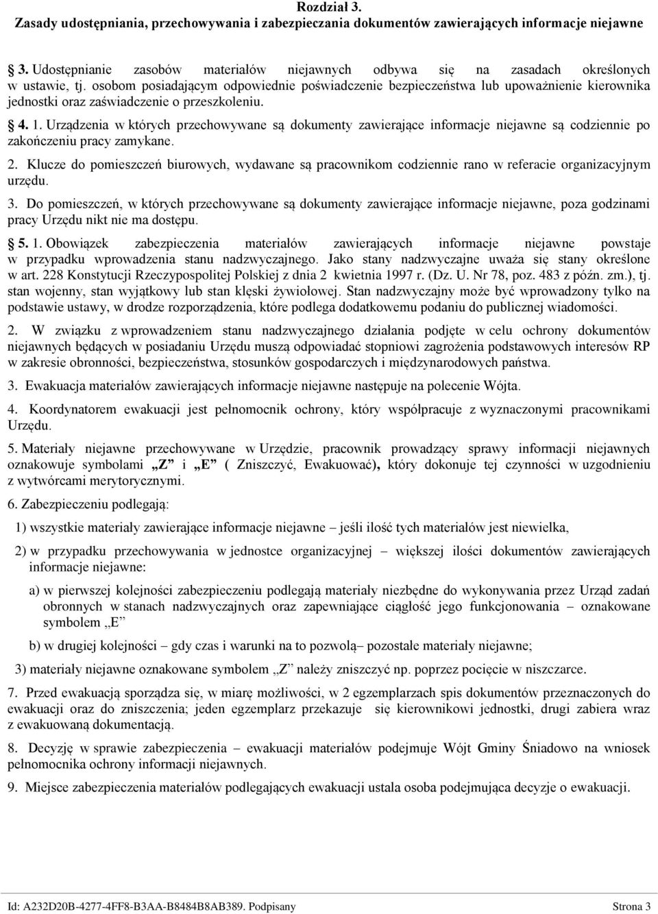 osobom posiadającym odpowiednie poświadczenie bezpieczeństwa lub upoważnienie kierownika jednostki oraz zaświadczenie o przeszkoleniu. 4. 1.