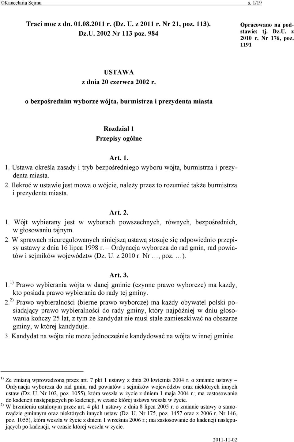 2. Ilekroć w ustawie jest mowa o wójcie, należy przez to rozumieć także burmistrza i prezydenta miasta. Art. 2. 1.