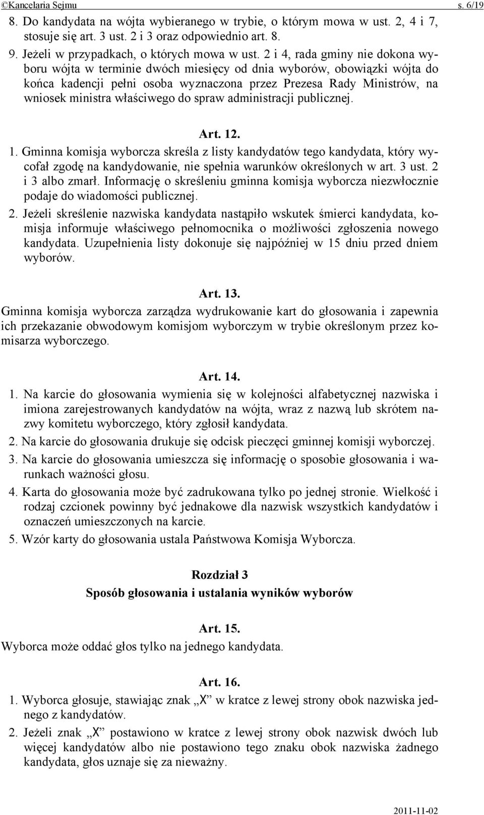 2 i 4, rada gminy nie dokona wyboru wójta w terminie dwóch miesięcy od dnia wyborów, obowiązki wójta do końca kadencji pełni osoba wyznaczona przez Prezesa Rady Ministrów, na wniosek ministra