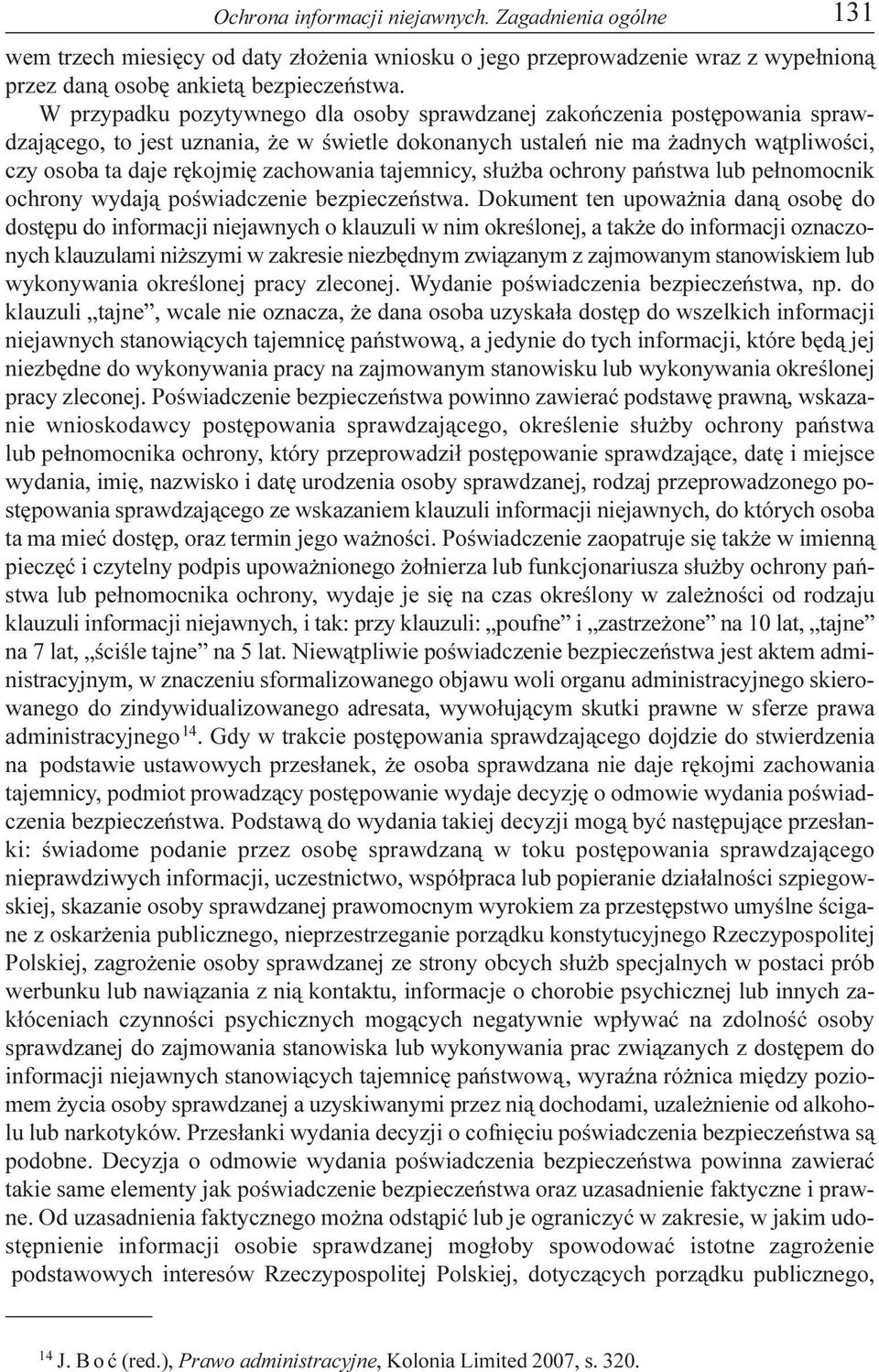 tajemnicy, s³u ba ochrony pañstwa lub pe³nomocnik ochrony wydaj¹ poœwiadczenie bezpieczeñstwa.