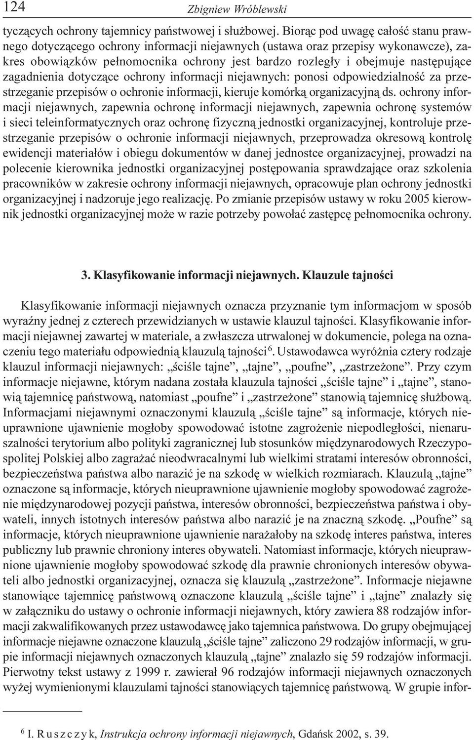 zagadnienia dotycz¹ce ochrony informacji niejawnych: ponosi odpowiedzialnoœæ za przestrzeganie przepisów o ochronie informacji, kieruje komórk¹ organizacyjn¹ ds.