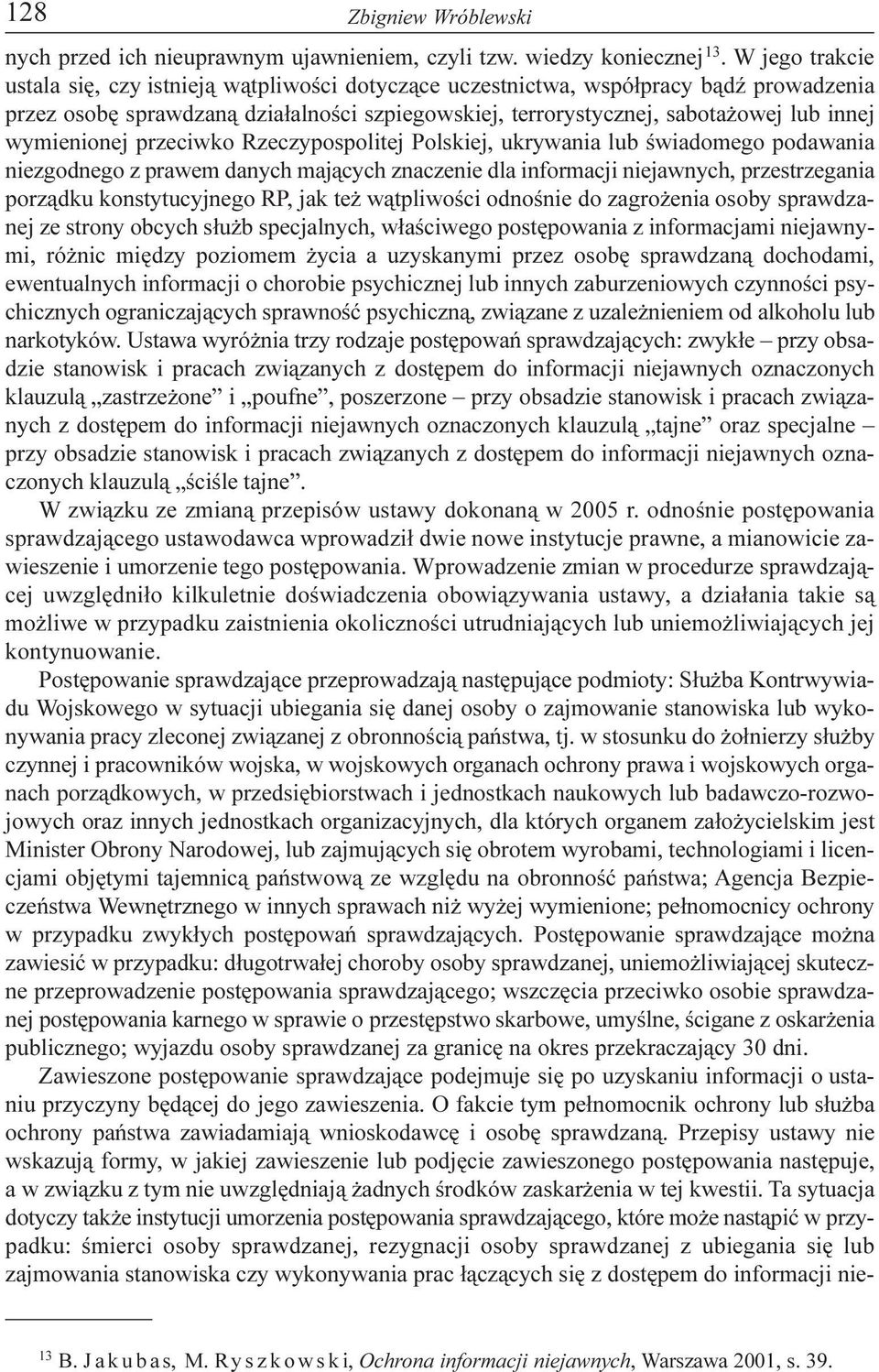 wymienionej przeciwko Rzeczypospolitej Polskiej, ukrywania lub œwiadomego podawania niezgodnego z prawem danych maj¹cych znaczenie dla informacji niejawnych, przestrzegania porz¹dku konstytucyjnego