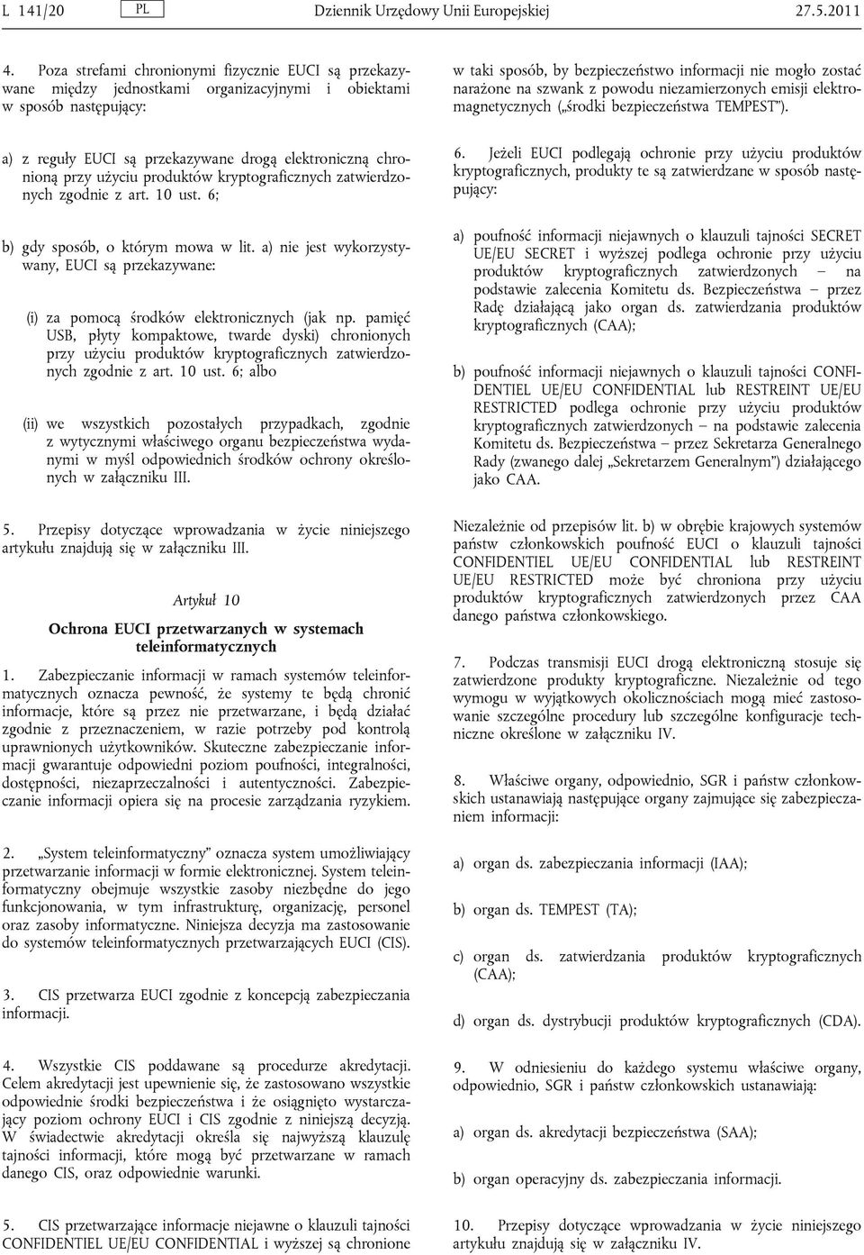 użyciu produktów kryptograficznych zatwierdzonych zgodnie z art. 10 ust. 6; b) gdy sposób, o którym mowa w lit.
