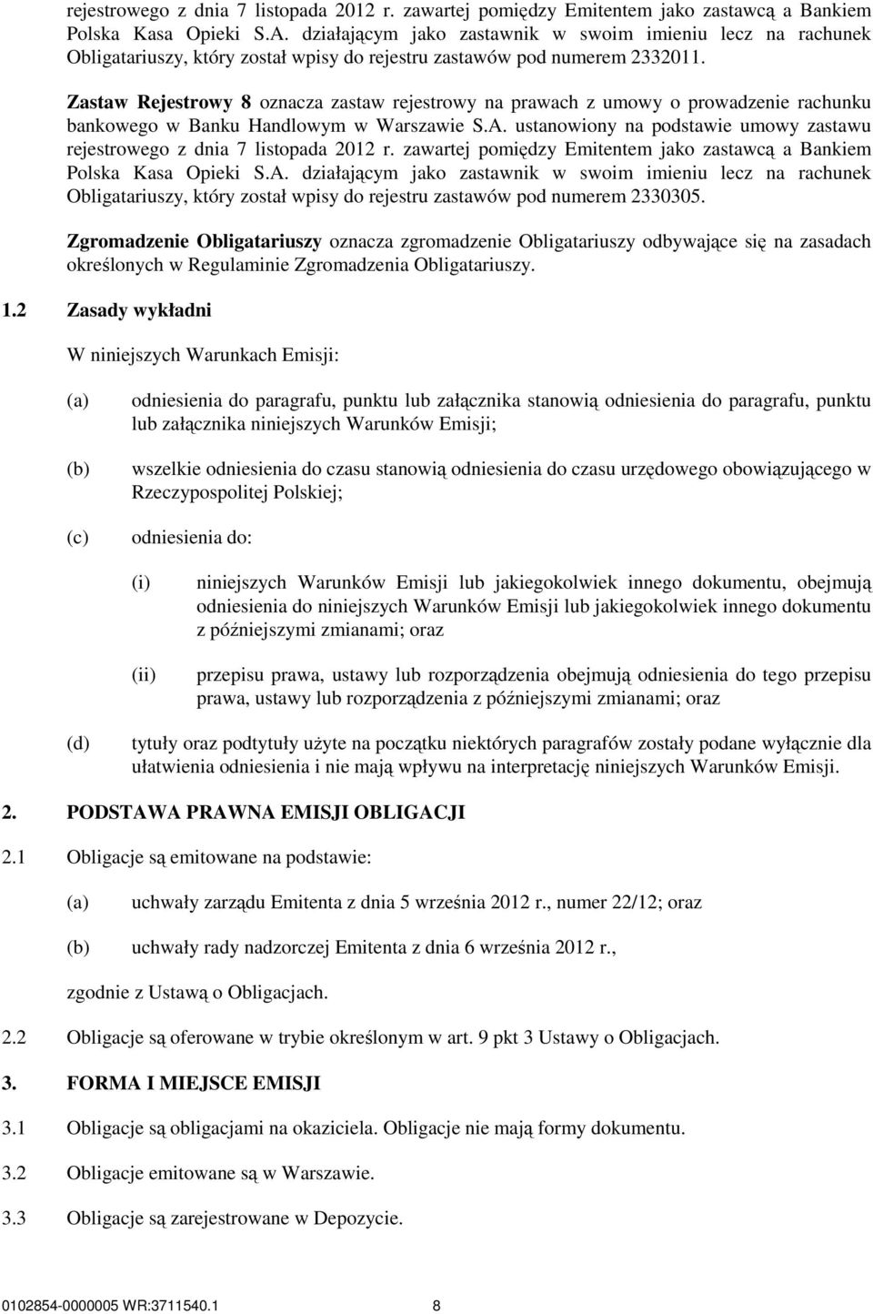 Zastaw Rejestrowy 8 oznacza zastaw rejestrowy na prawach z umowy o prowadzenie rachunku bankowego w Banku Handlowym w Warszawie S.A.