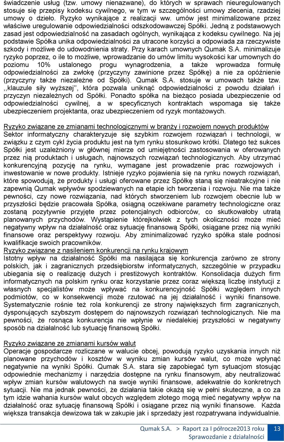 Jedną z podstawowych zasad jest odpowiedzialność na zasadach ogólnych, wynikająca z kodeksu cywilnego.