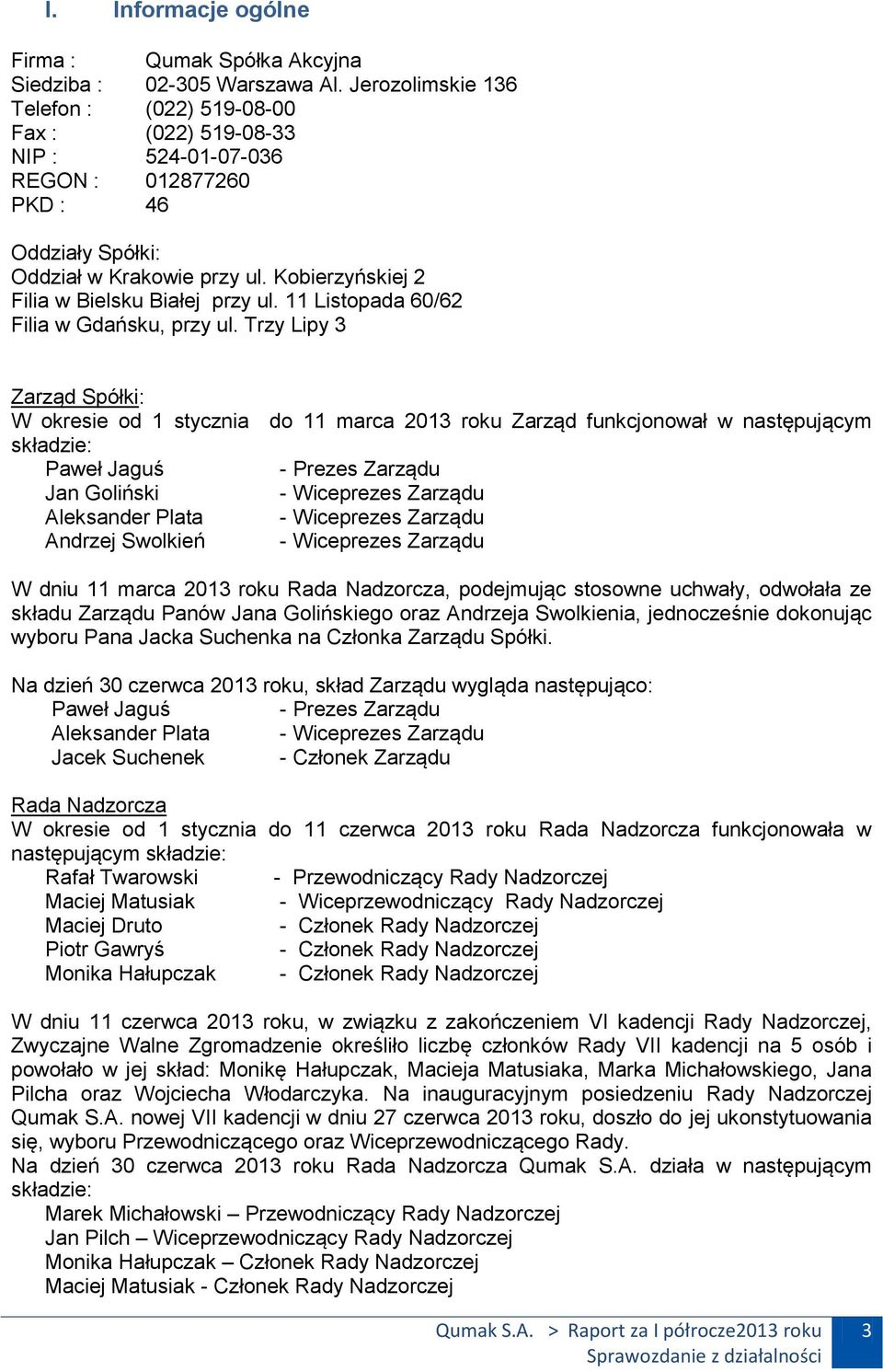 Kobierzyńskiej 2 Filia w Bielsku Białej przy ul. 11 Listopada 60/62 Filia w Gdańsku, przy ul.