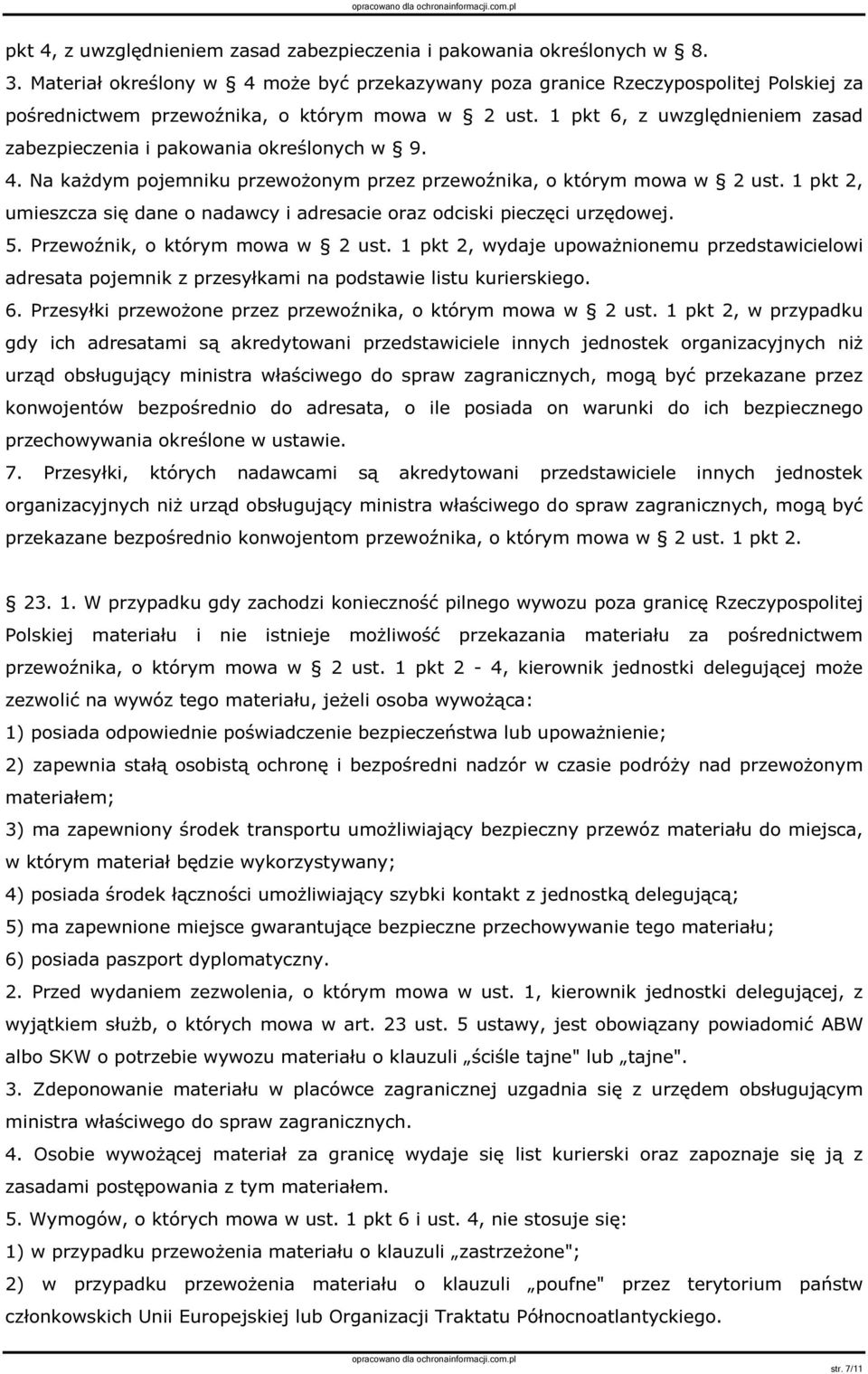 1 pkt 6, z uwzględnieniem zasad zabezpieczenia i pakowania określonych w 9. 4. Na każdym pojemniku przewożonym przez przewoźnika, o którym mowa w 2 ust.