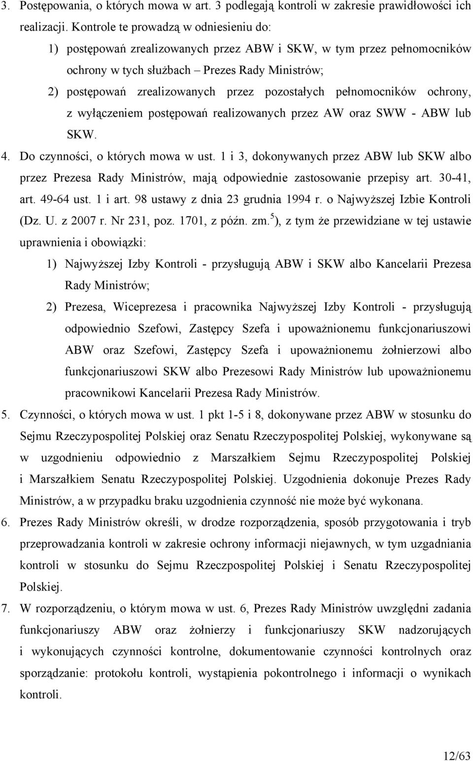 pozostałych pełnomocników ochrony, z wyłączeniem postępowań realizowanych przez AW oraz SWW - ABW lub SKW. 4. Do czynności, o których mowa w ust.