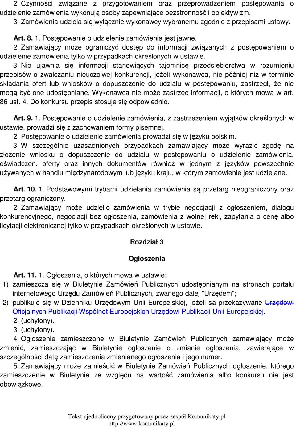 Zamawiający może ograniczyć dostęp do informacji związanych z postępowaniem o udzielenie zamówienia tylko w przypadkach określonych w ustawie. 3.