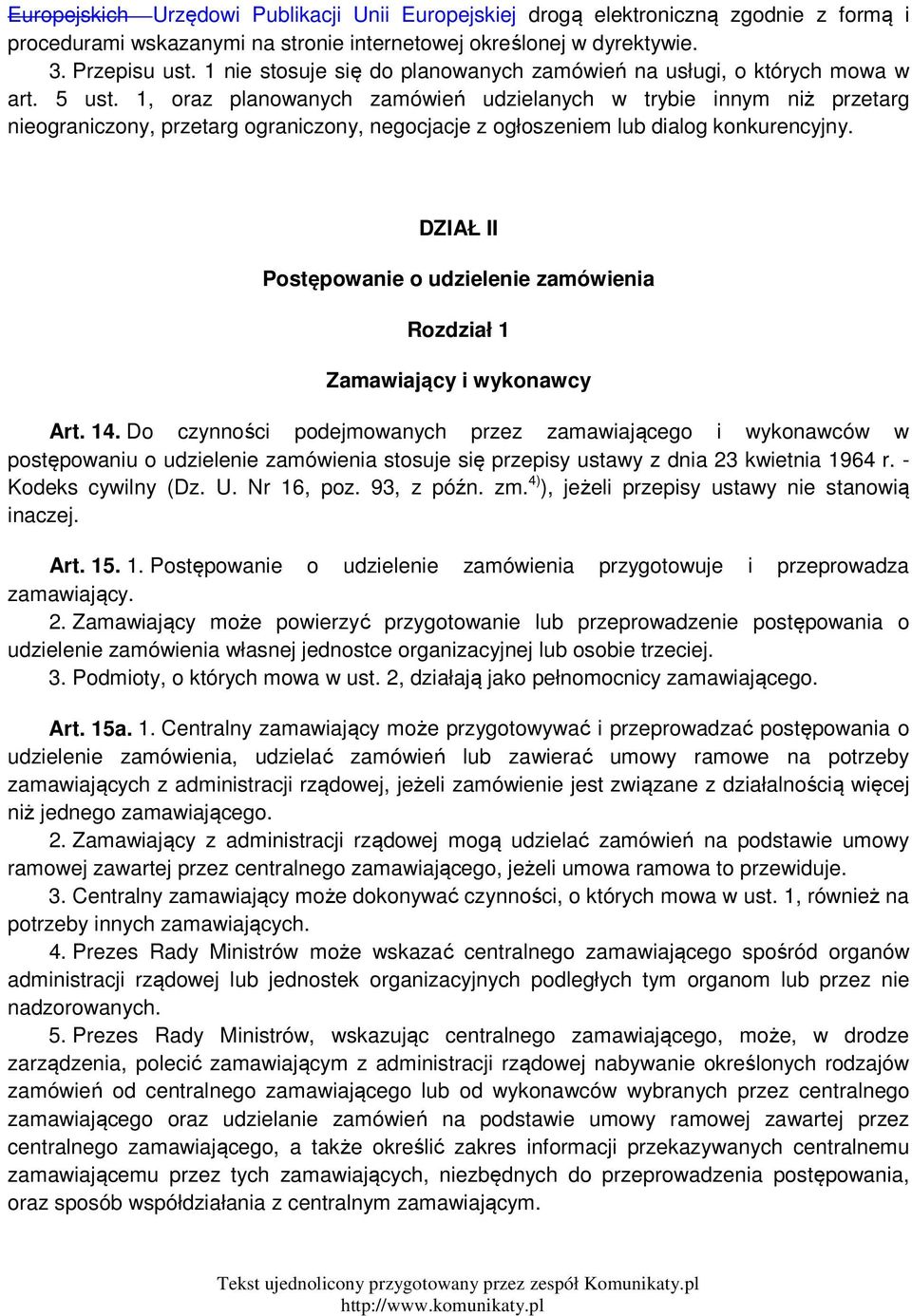 1, oraz planowanych zamówień udzielanych w trybie innym niż przetarg nieograniczony, przetarg ograniczony, negocjacje z ogłoszeniem lub dialog konkurencyjny.