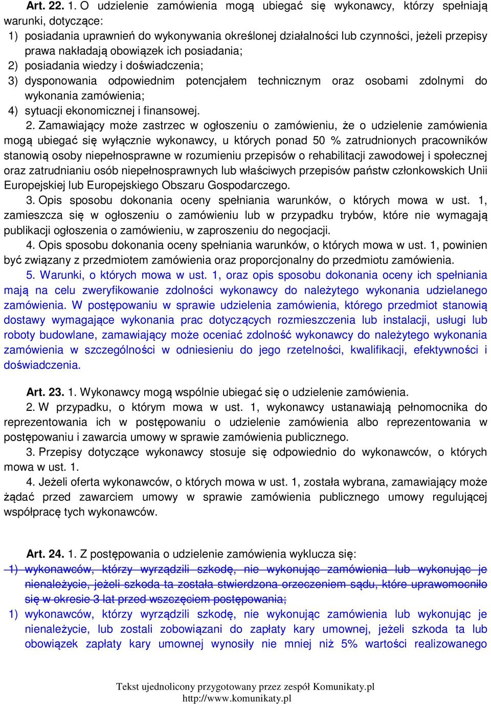 obowiązek ich posiadania; 2) posiadania wiedzy i doświadczenia; 3) dysponowania odpowiednim potencjałem technicznym oraz osobami zdolnymi do wykonania zamówienia; 4) sytuacji ekonomicznej i