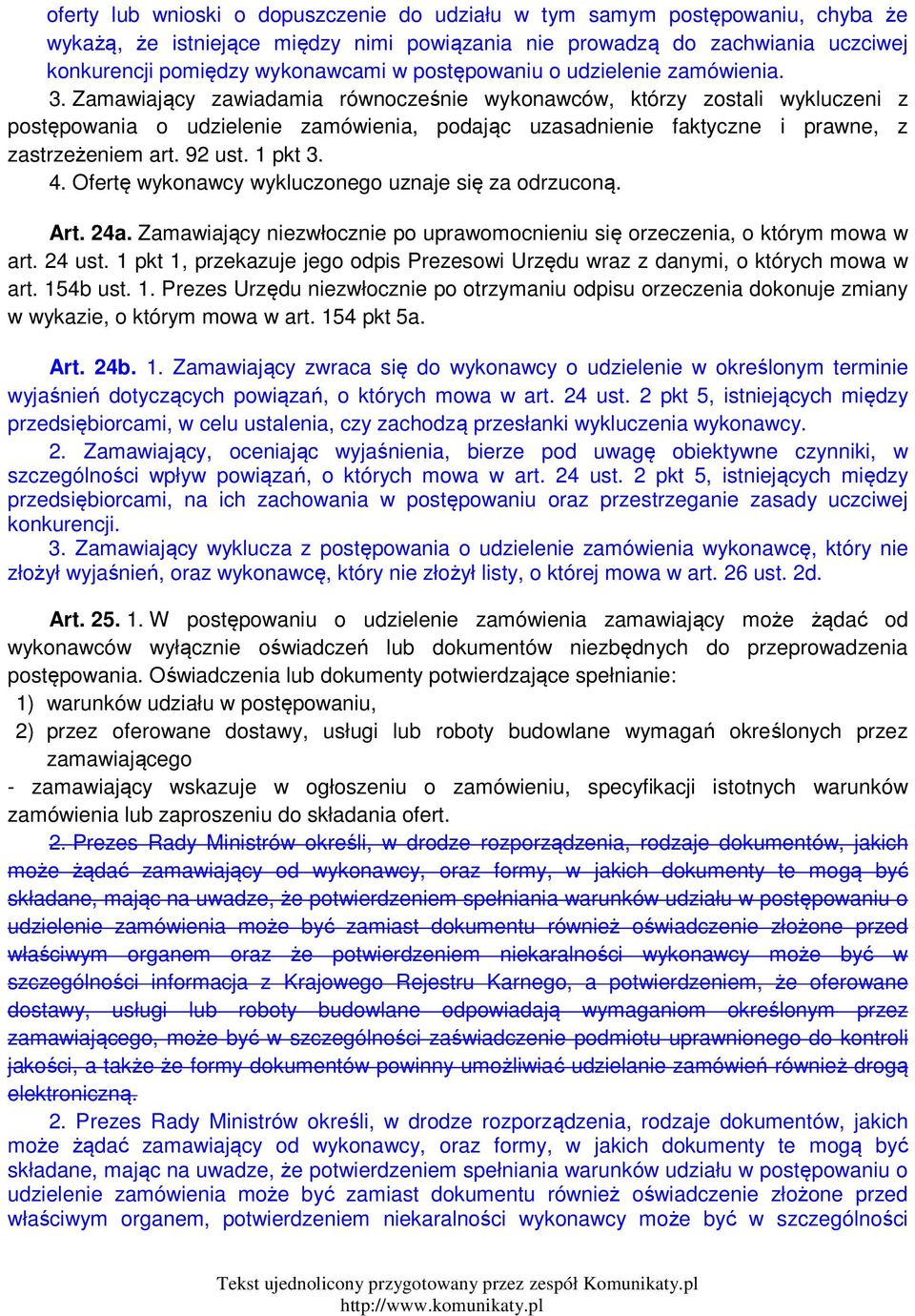 Zamawiający zawiadamia równocześnie wykonawców, którzy zostali wykluczeni z postępowania o udzielenie zamówienia, podając uzasadnienie faktyczne i prawne, z zastrzeżeniem art. 92 ust. 1 pkt 3. 4.