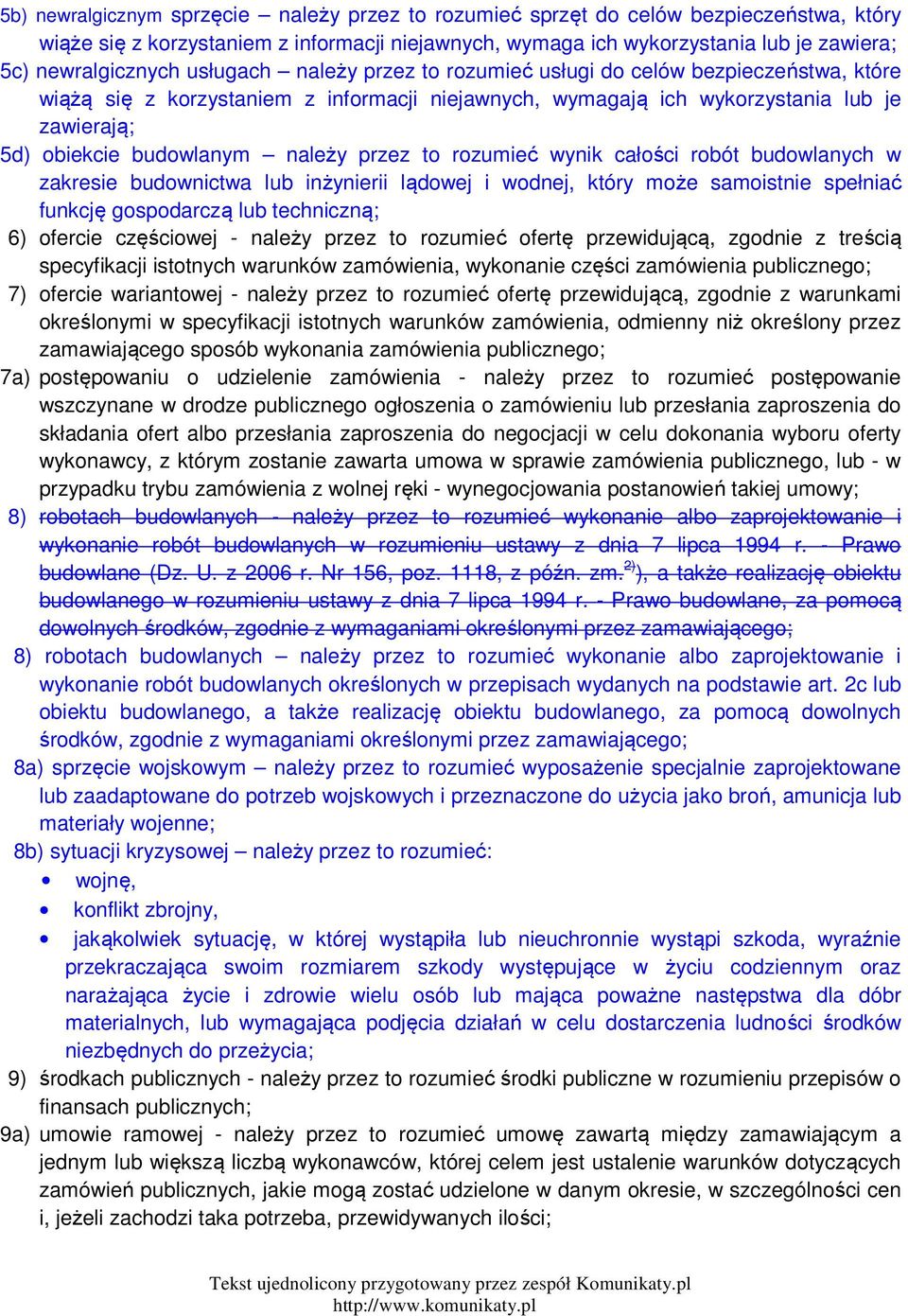 przez to rozumieć wynik całości robót budowlanych w zakresie budownictwa lub inżynierii lądowej i wodnej, który może samoistnie spełniać funkcję gospodarczą lub techniczną; 6) ofercie częściowej -