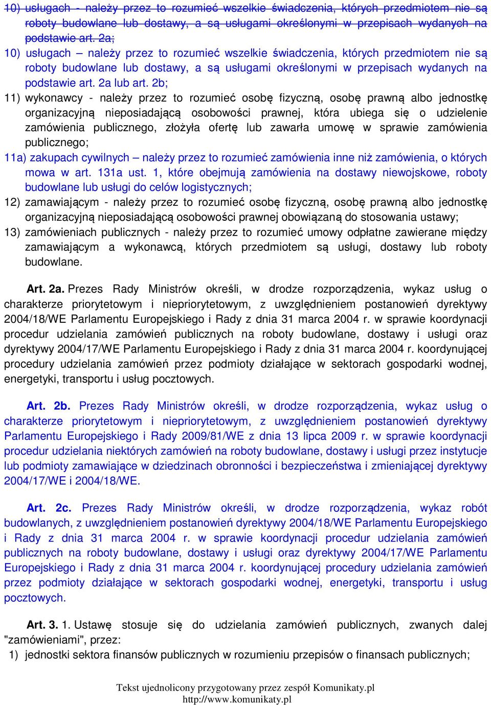 2b; 11) wykonawcy - należy przez to rozumieć osobę fizyczną, osobę prawną albo jednostkę organizacyjną nieposiadającą osobowości prawnej, która ubiega się o udzielenie zamówienia publicznego, złożyła