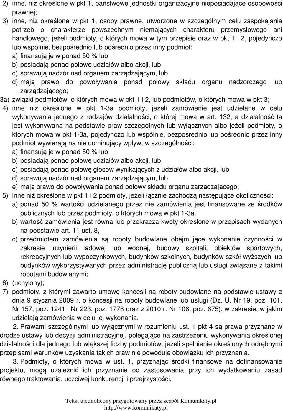 przez inny podmiot: a) finansują je w ponad 50 % lub b) posiadają ponad połowę udziałów albo akcji, lub c) sprawują nadzór nad organem zarządzającym, lub d) mają prawo do powoływania ponad połowy