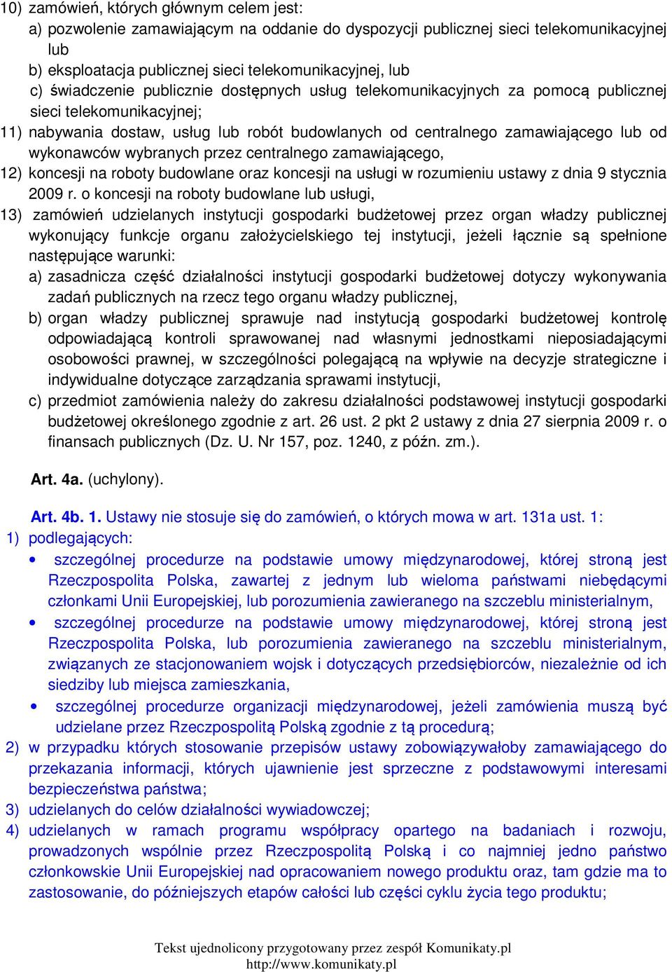 wykonawców wybranych przez centralnego zamawiającego, 12) koncesji na roboty budowlane oraz koncesji na usługi w rozumieniu ustawy z dnia 9 stycznia 2009 r.