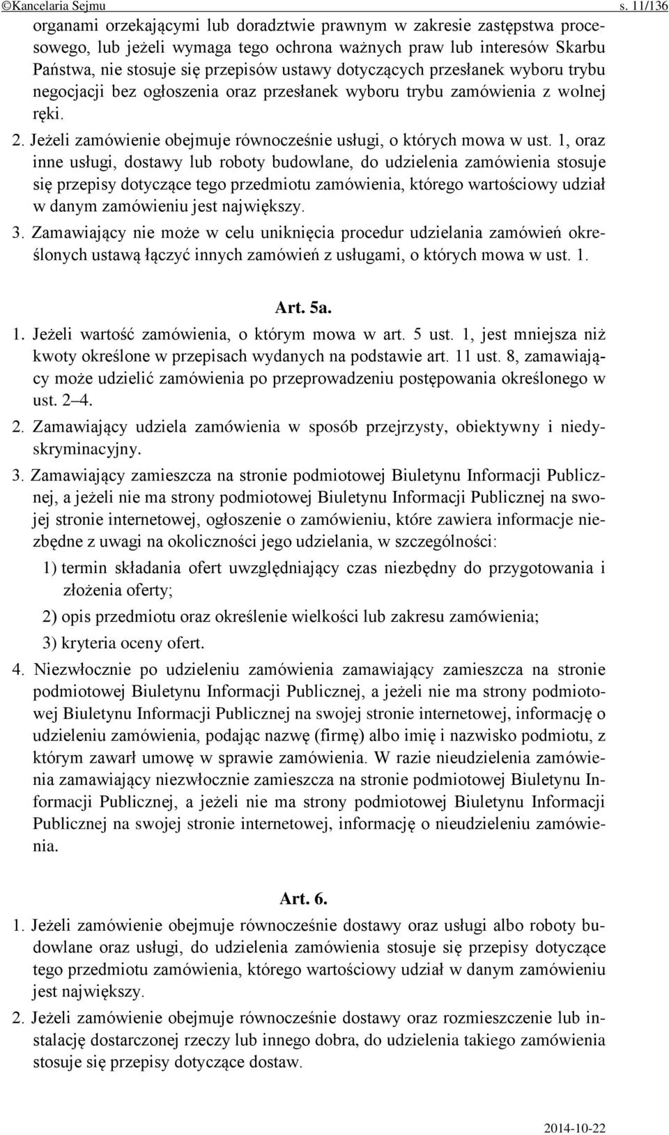 dotyczących przesłanek wyboru trybu negocjacji bez ogłoszenia oraz przesłanek wyboru trybu zamówienia z wolnej ręki. 2. Jeżeli zamówienie obejmuje równocześnie usługi, o których mowa w ust.