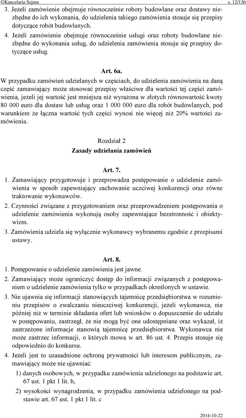 Jeżeli zamówienie obejmuje równocześnie usługi oraz roboty budowlane niezbędne do wykonania usług, do udzielenia zamówienia stosuje się przepisy dotyczące usług. Art. 6a.