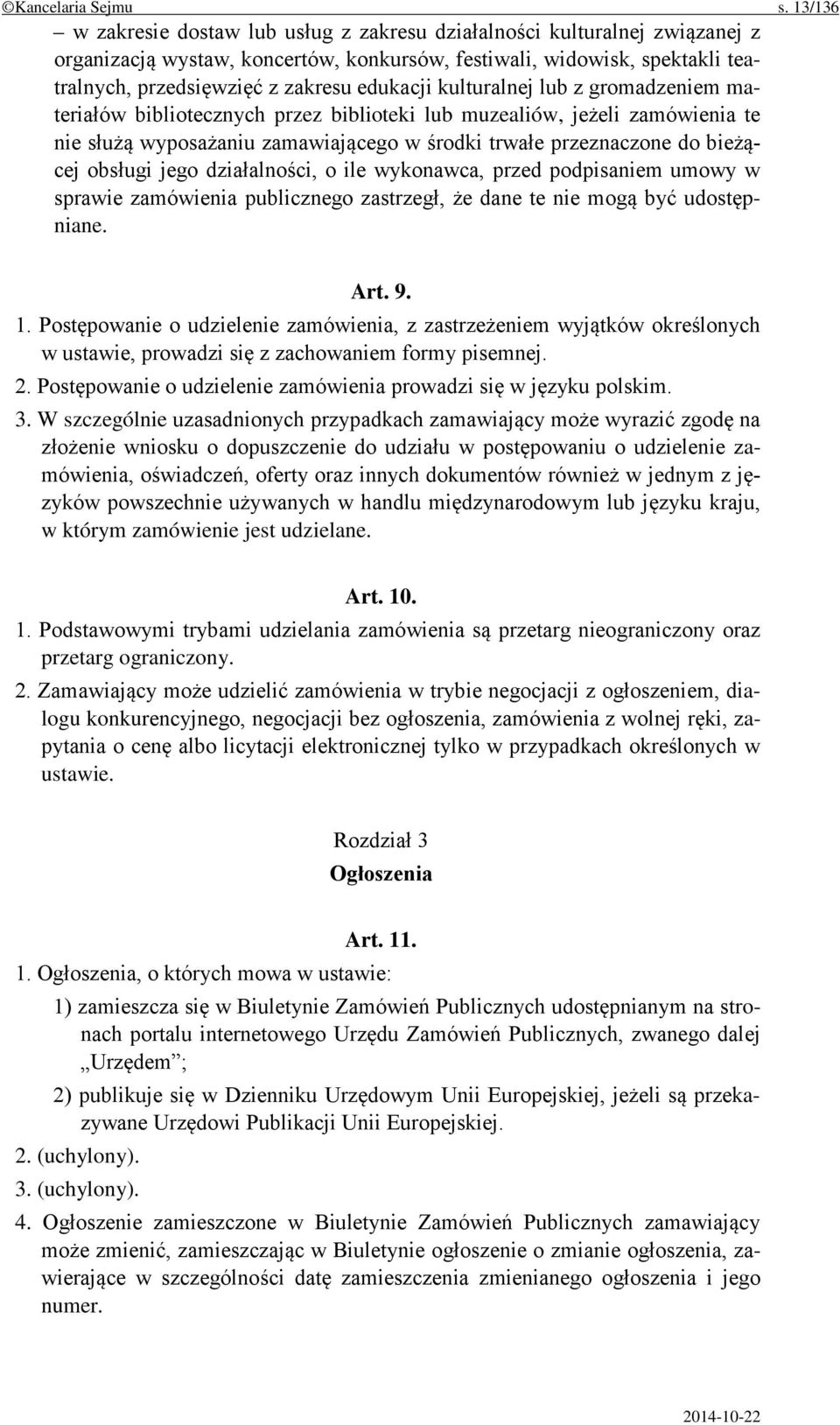 edukacji kulturalnej lub z gromadzeniem materiałów bibliotecznych przez biblioteki lub muzealiów, jeżeli zamówienia te nie służą wyposażaniu zamawiającego w środki trwałe przeznaczone do bieżącej