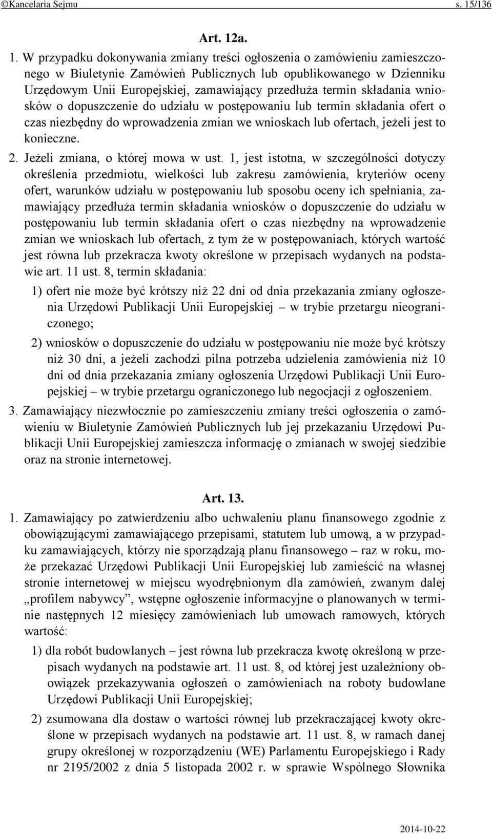 a. 1. W przypadku dokonywania zmiany treści ogłoszenia o zamówieniu zamieszczonego w Biuletynie Zamówień Publicznych lub opublikowanego w Dzienniku Urzędowym Unii Europejskiej, zamawiający przedłuża