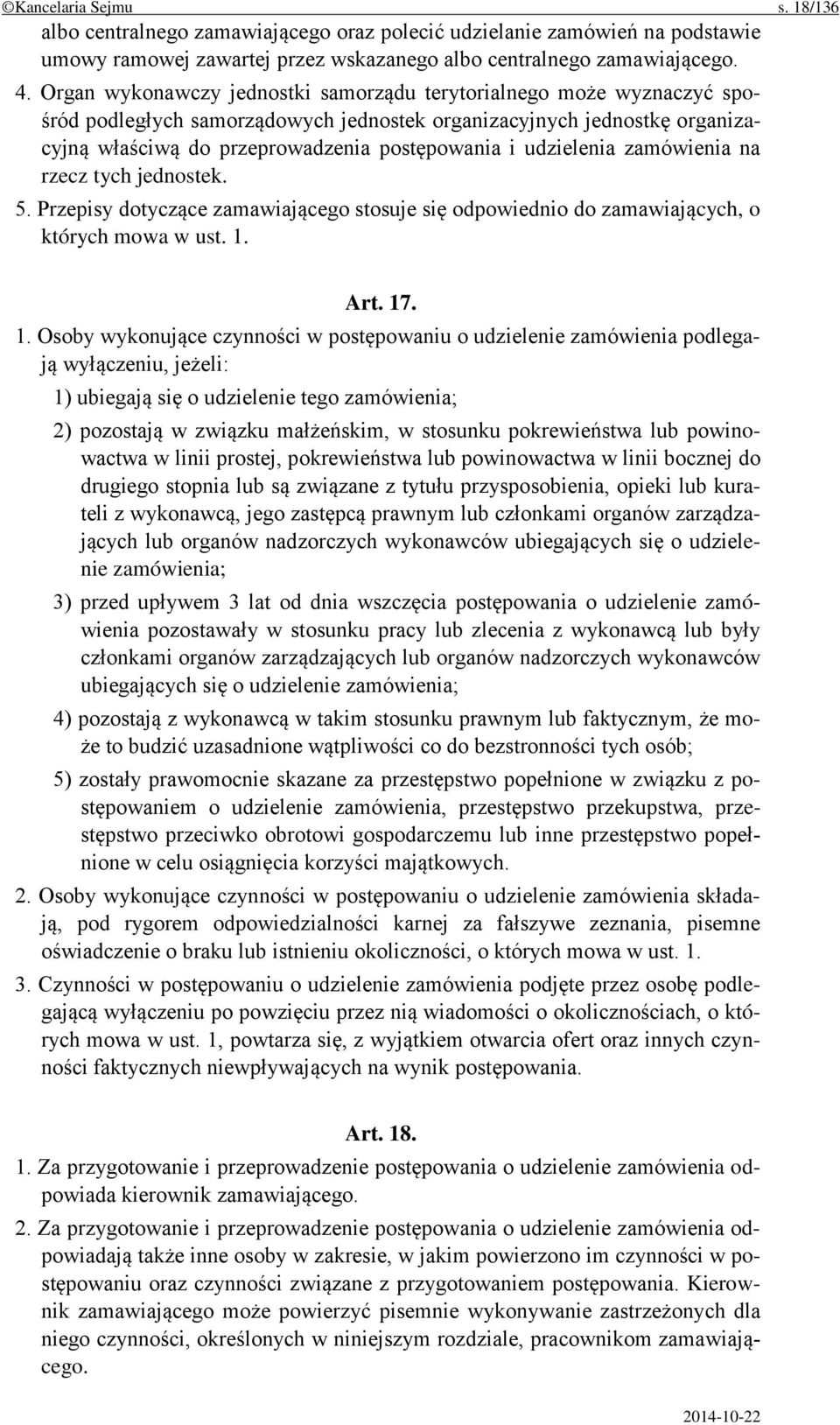 udzielenia zamówienia na rzecz tych jednostek. 5. Przepisy dotyczące zamawiającego stosuje się odpowiednio do zamawiających, o których mowa w ust. 1.