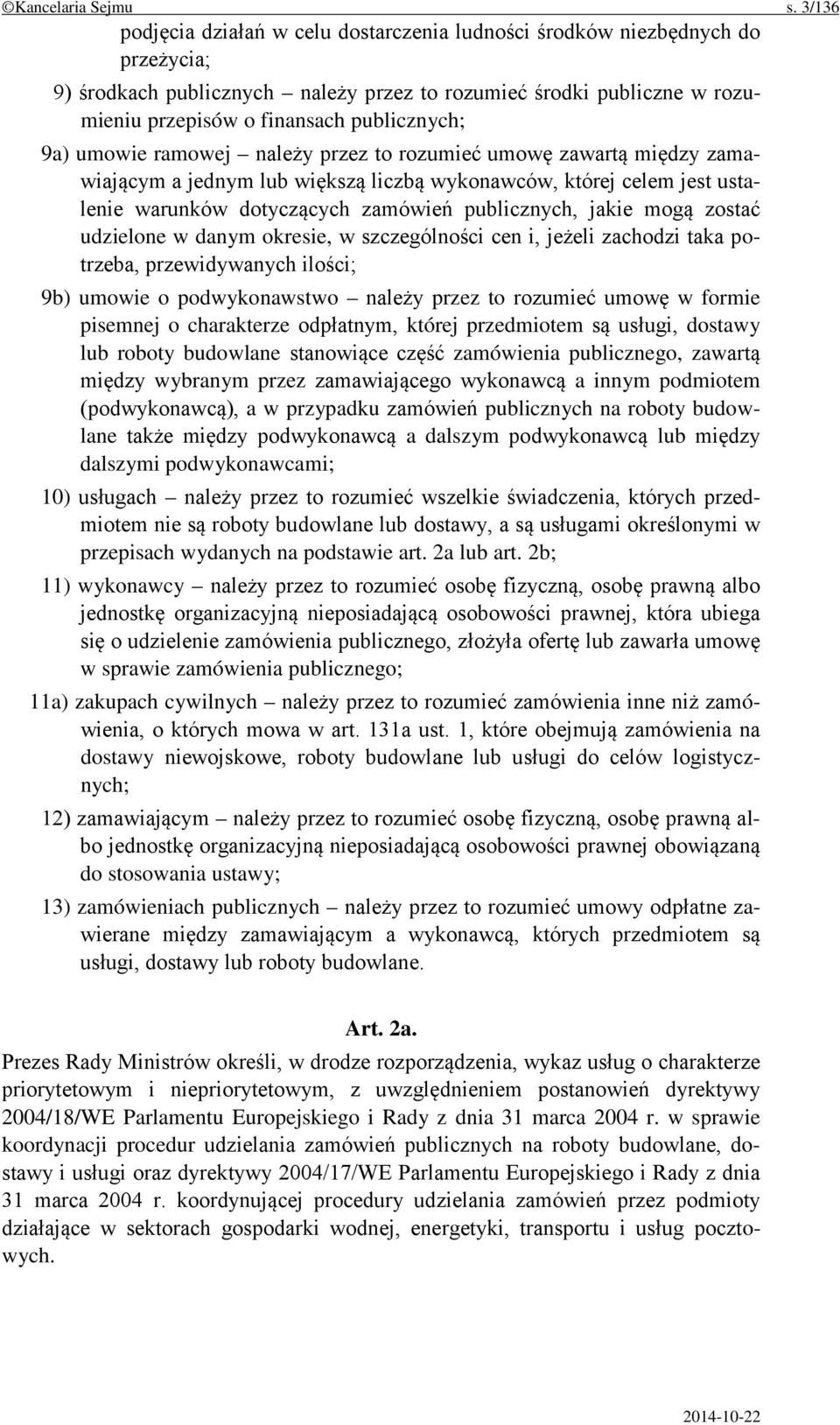 9a) umowie ramowej należy przez to rozumieć umowę zawartą między zamawiającym a jednym lub większą liczbą wykonawców, której celem jest ustalenie warunków dotyczących zamówień publicznych, jakie mogą