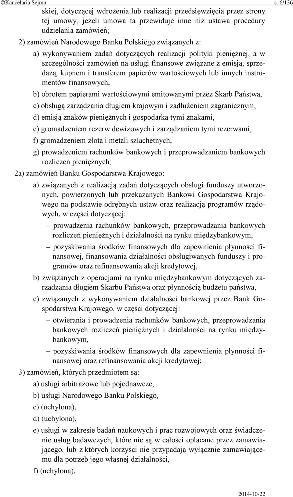 Polskiego związanych z: a) wykonywaniem zadań dotyczących realizacji polityki pieniężnej, a w szczególności zamówień na usługi finansowe związane z emisją, sprzedażą, kupnem i transferem papierów