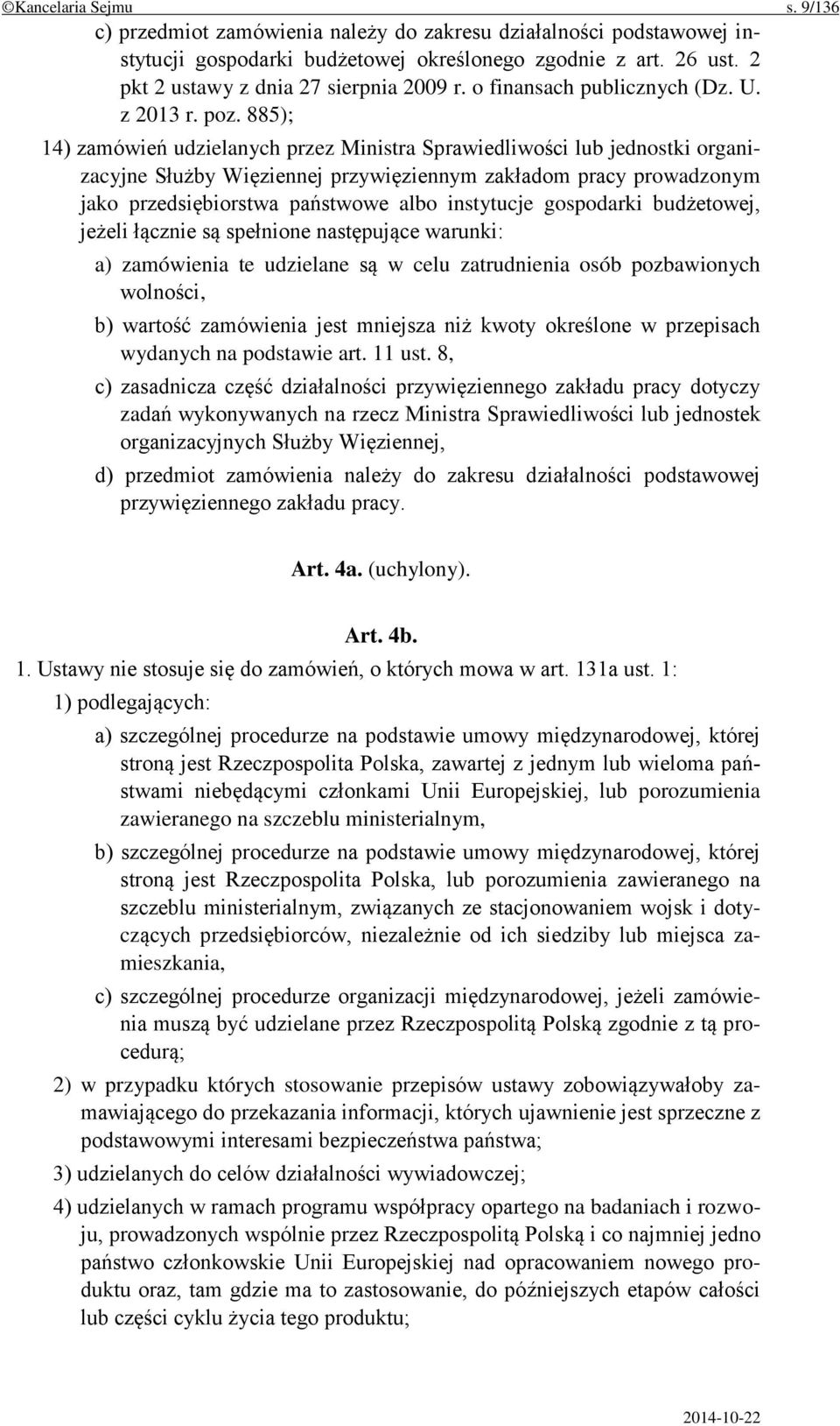 885); 14) zamówień udzielanych przez Ministra Sprawiedliwości lub jednostki organizacyjne Służby Więziennej przywięziennym zakładom pracy prowadzonym jako przedsiębiorstwa państwowe albo instytucje