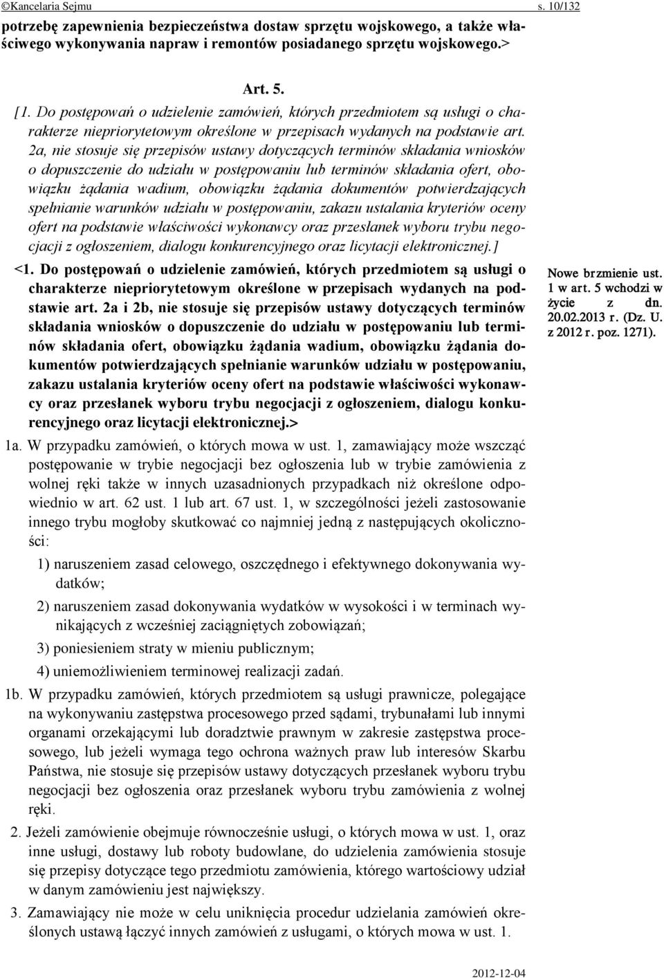 2a, nie stosuje się przepisów ustawy dotyczących terminów składania wniosków o dopuszczenie do udziału w postępowaniu lub terminów składania ofert, obowiązku żądania wadium, obowiązku żądania